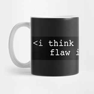 I think there's a flaw in my code Mug